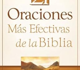 Las 21 Oraciones Más Efectivas de la Biblia: Un Viaje Espiritual a Través del Poder de la Oración 2025