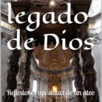 El legado de Dios: Reflexiones de un apóstata